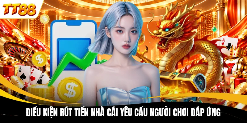 dieu kien rut tien nha cai yeu cau nguoi choi dap ung Điều kiện rút tiền nhà cái yêu cầu người chơi đáp ứng