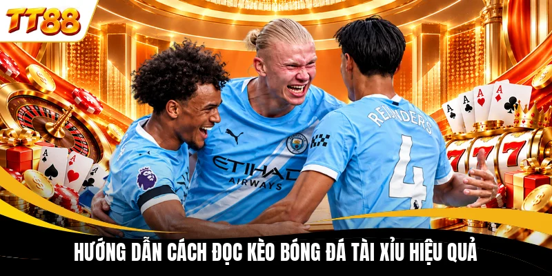 Hướng dẫn cách đọc kèo bóng đá Tài Xỉu hiệu quả