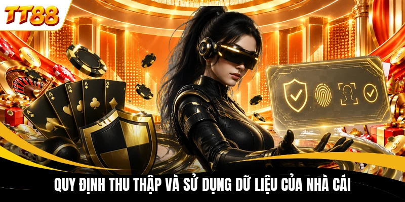 quy dinh thu thap va su dung du lieu cua nha cai Quy định thu thập và sử dụng dữ liệu của nhà cái