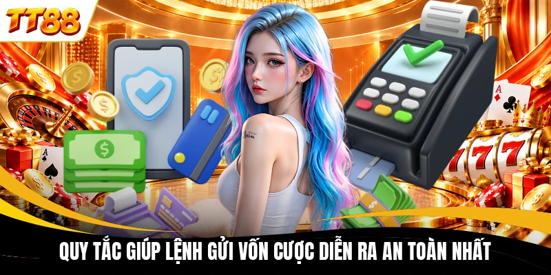 quy tac giup lenh gui von cuoc dien ra an toan nhat Quy tắc giúp lệnh gửi vốn cược diễn ra an toàn nhất