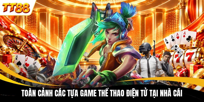 toan canh cac tua game the thao dien tu tai nha cai Toàn cảnh các tựa game thể thao điện tử tại nhà cái