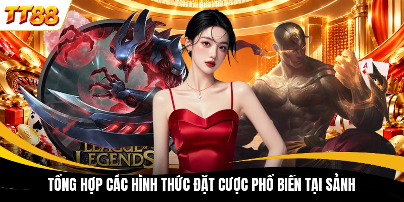 tong hop cac hinh thuc dat cuoc pho bien tai sanh Tổng hợp các hình thức đặt cược phổ biến tại sảnh